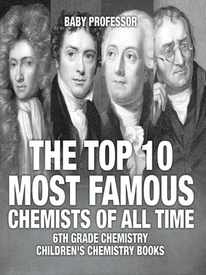 cover image of The Top 10 Most Famous Chemists of All Time--6th Grade Chemistry--Children's Chemistry Books